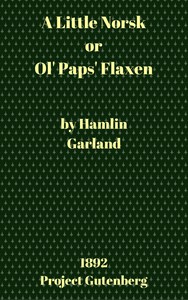 A Little Norsk; Or, Ol' Pap's Flaxen by Hamlin Garland