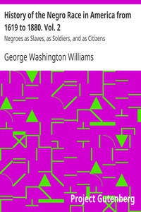 History of the Negro Race in America from 1619 to 1880. Vol. 2 by Williams