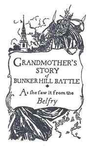 Grandmother's Story of Bunker Hill Battle, as She Saw it from the Belfry by Holmes