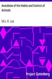 Anecdotes of the Habits and Instinct of Animals by Mrs. R. Lee