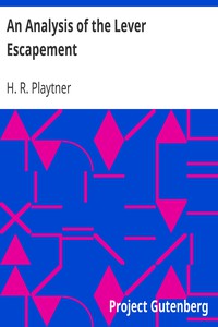 An Analysis of the Lever Escapement by H. R. Playtner