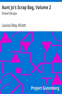 Aunt Jo's Scrap Bag, Volume 2 by Louisa May Alcott
