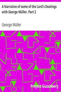 A Narrative of some of the Lord's Dealings with George Müller. Part 2 by Müller