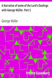 A Narrative of some of the Lord's Dealings with George Müller. Part 3 by Müller