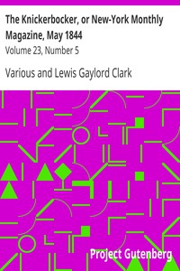 The Knickerbocker, or New-York Monthly Magazine, May 1844 by Various