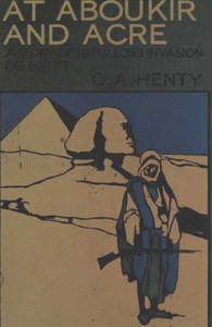 At Aboukir and Acre: A Story of Napoleon's Invasion of Egypt by G. A. Henty