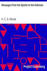 Messages from the Epistle to the Hebrews by H. C. G. Moule