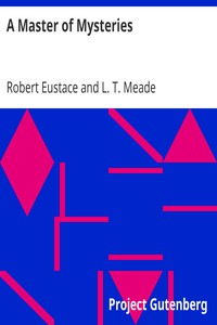 A Master of Mysteries by Robert Eustace and L. T. Meade