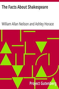 The Facts About Shakespeare by William Allan Neilson and Ashley Horace Thorndike