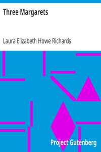 Three Margarets by Laura Elizabeth Howe Richards