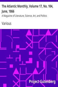 The Atlantic Monthly, Volume 17, No. 104, June, 1866 by Various