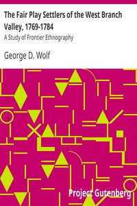 The Fair Play Settlers of the West Branch Valley, 1769-1784 by George D. Wolf