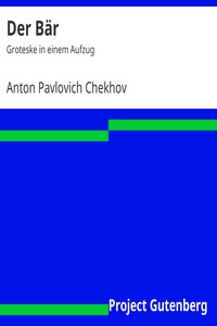 Der Bär: Groteske in einem Aufzug by Anton Pavlovich Chekhov