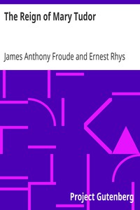 The Reign of Mary Tudor by James Anthony Froude