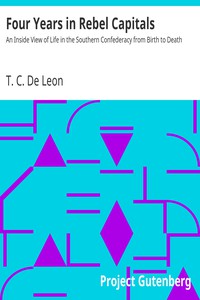 Four Years in Rebel Capitals by T. C. De Leon