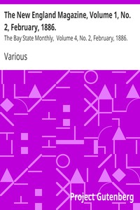 The New England Magazine, Volume 1, No. 2, February, 1886. by Various