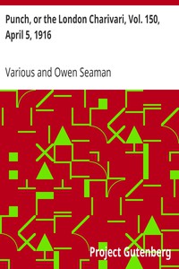 Punch, or the London Charivari, Vol. 150, April 5, 1916 by Various