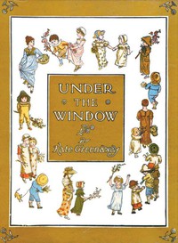 Under the Window: Pictures &amp; Rhymes for Children by Kate Greenaway