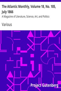 The Atlantic Monthly, Volume 18, No. 105, July 1866 by Various