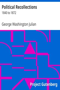 Political Recollections by George Washington Julian