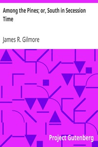 Among the Pines; or, South in Secession Time by James R. Gilmore