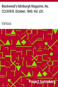 Blackwood's Edinburgh Magazine, No. CCCXXXVI. October, 1843. Vol. LIV. by Various