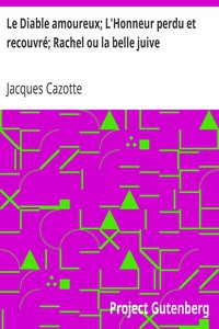 Le Diable amoureux; L'Honneur perdu et recouvré; Rachel ou la belle juive