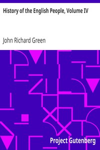 History of the English People, Volume IV by John Richard Green