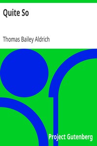 Quite So by Thomas Bailey Aldrich