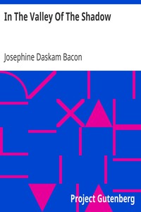 In The Valley Of The Shadow by Josephine Daskam Bacon