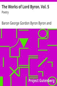 The Works of Lord Byron. Vol. 5 by Baron George Gordon Byron Byron