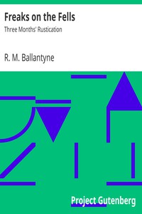 Freaks on the Fells: Three Months' Rustication by R. M. Ballantyne