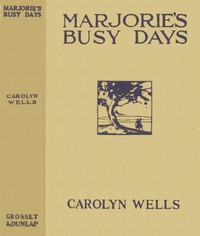 Marjorie's Busy Days by Carolyn Wells