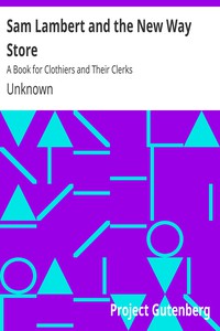 Sam Lambert and the New Way Store: A Book for Clothiers and Their Clerks by Unknown