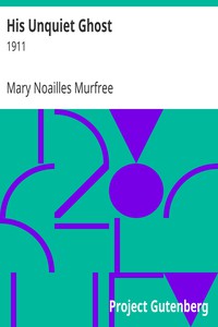 His Unquiet Ghost by Mary Noailles Murfree