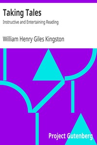 Taking Tales: Instructive and Entertaining Reading by William Henry Giles Kingston