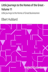 Little Journeys to the Homes of the Great - Volume 11 by Elbert Hubbard