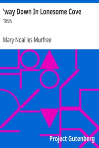 'way Down In Lonesome Cove by Mary Noailles Murfree