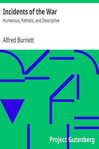 Incidents of the War: Humorous, Pathetic, and Descriptive by Alfred Burnett