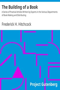 The Building of a Book by Theodore Low De Vinne and Frederick H. Hitchcock