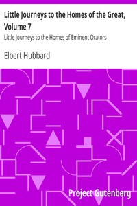 Little Journeys to the Homes of the Great, Volume 7 by Elbert Hubbard