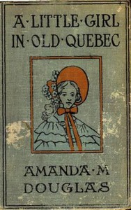 A Little Girl in Old Quebec by Amanda M. Douglas