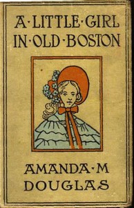 A Little Girl in Old Boston by Amanda M. Douglas