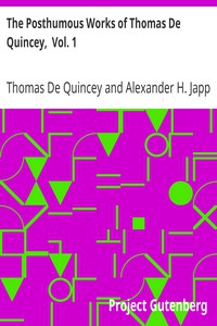 The Posthumous Works of Thomas De Quincey,  Vol. 1 by Thomas De Quincey