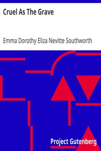 Cruel As The Grave by Emma Dorothy Eliza Nevitte Southworth