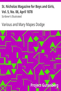 St. Nicholas Magazine for Boys and Girls, Vol. 5, No. 06, April 1878 by Various