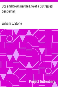 Ups and Downs in the Life of a Distressed Gentleman by William L. Stone