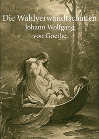 Die Wahlverwandtschaften by Johann Wolfgang von Goethe