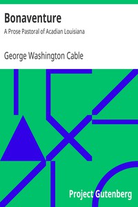 Bonaventure: A Prose Pastoral of Acadian Louisiana by George Washington Cable