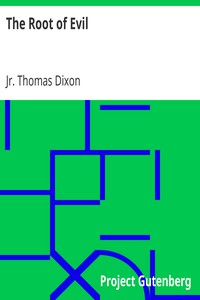 The Root of Evil by Jr. Thomas Dixon